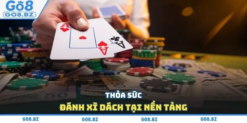 Thỏa sức đánh xì dách tại nền tảng