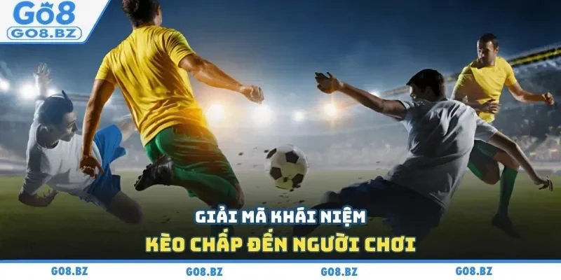 Giải mã khái niệm kèo chấp đến người chơi