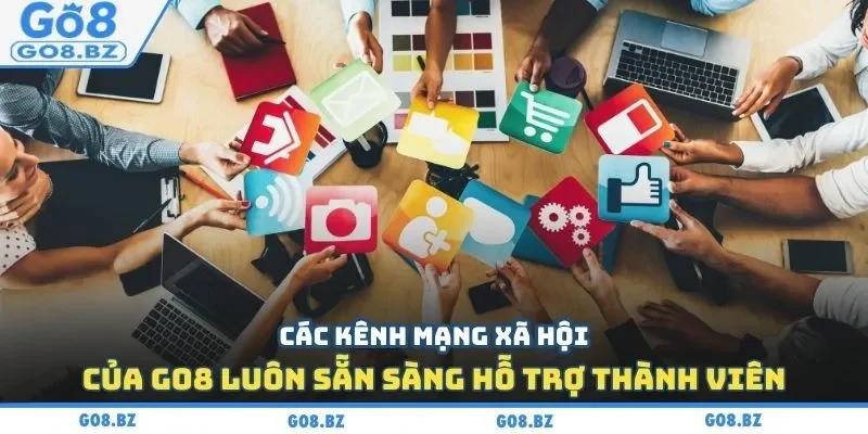 Các kênh mạng xã hội của Go8 luôn sẵn sàng hỗ trợ thành viên